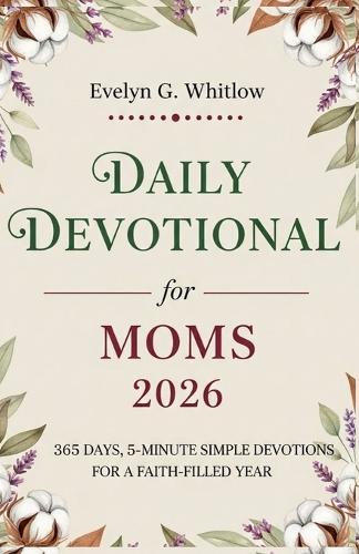 Daily Devotional for Moms 2026: 365 Days, 5-Minute Simple Devotions for a Faith-Filled Year