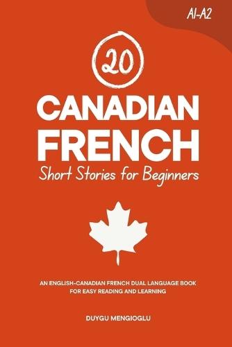 20 Canadian French Short Stories for Beginners: An English-Canadian French Dual-Language Book for Easy Reading and Learning