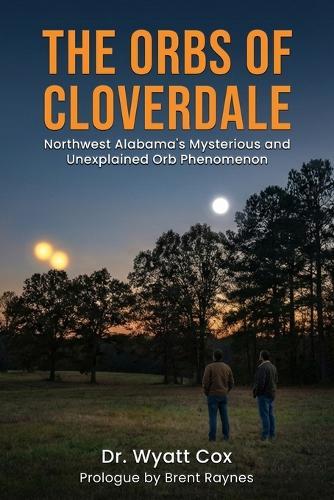 The Orbs of Cloverdale: Northwest Alabama Mysterious and Unexplained Orb Phenomenon
