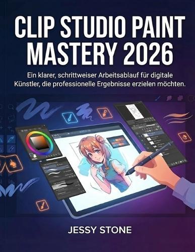 Clip Studio Paint Mastery 2026: Ein klarer, schrittweiser Arbeitsablauf für digitale Künstler, die professionelle Ergebnisse erzielen möchten
