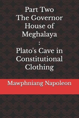 Part Two - The Governor House of Meghalaya: Plato's Cave in Constitutional Clothing