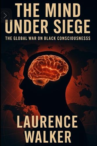 The Mind Under Siege: The Global War on Black Consciousness