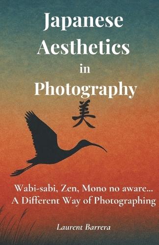 Japanese Aesthetics in Photography: Wabi-sabi, Zen, Mono no aware... A Different Way of Photographing
