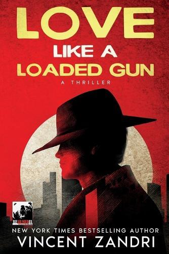 Love Like a Loaded Gun: A Thriller