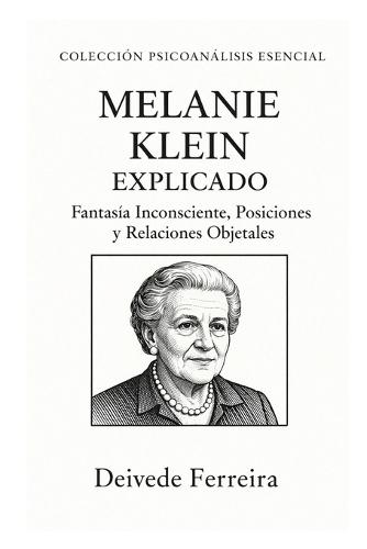 Melanie Klein explicado: fantasía inconsciente, posiciones y relaciones objetales