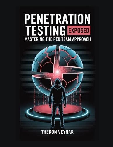 Penetration Testing Exposed: Mastering the Red Team Approach