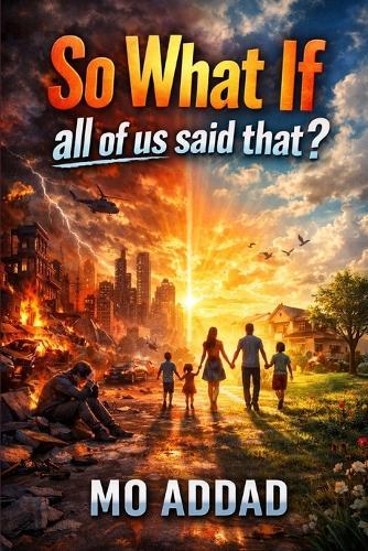 So what if all of Us said that ?: Could Life Be Different Than You Think? 40 Scenarios That Will Make You Rethink It All.