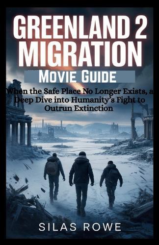 Greenland 2 Migration Movie Guide: When the Safe Place No Longer Exists, a Deep Dive into Humanity's Fight to Outrun Extinction