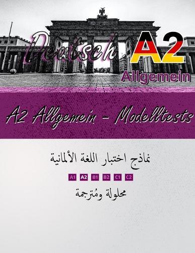 Deutsch A2 Allgemein: Modelltests: Prüfungsvorbereitung mit Lösungen und arabischer Übersetzung