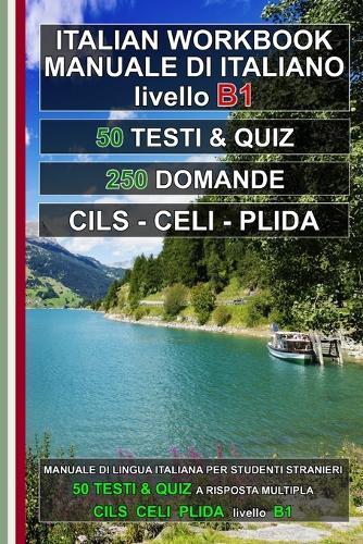 Italiano B1: 50 testi, 50 quiz e 250 domande: Preparazione agli esami CILS B1, CELI 2, PLIDA B1 e B1 Cittadinanza