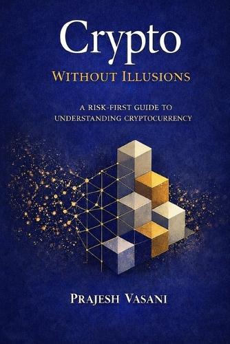 Crypto Without Illusions: A Risk-First Guide to Understanding Cryptocurrency