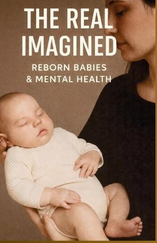 The Imagined Real - Reborn Babies and Mental Health