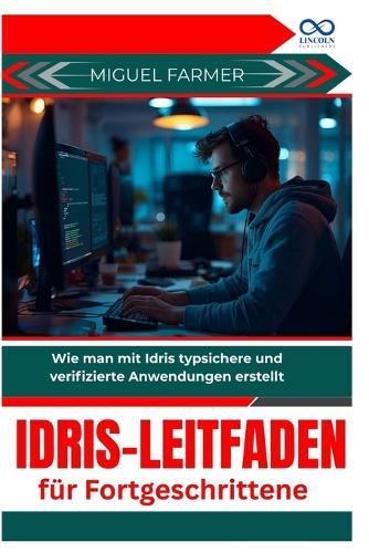 Idris-Leitfaden für Fortgeschrittene: Wie man mit Idris typsichere und verifizierte Anwendungen erstellt