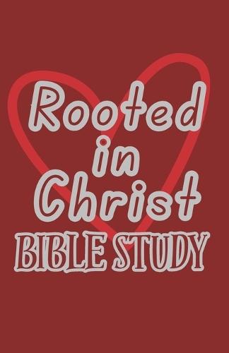 Rooted in Christ: Bible Study