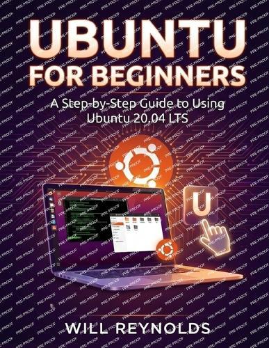 Ubuntu for Beginners: A Step-by-Step Guide to Using Ubuntu 20.04 LTS