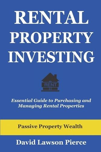 Rental Property Investing: Essential Guide to Purchasing and Managing Rental Properties
