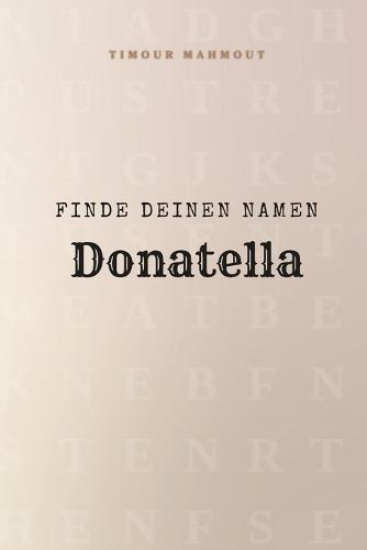 Finde Deinen Namen Donatella: Ein Rätselbuch der besonderen Art - dein Name ist der Schlüssel