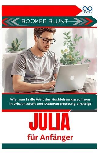 Julia für Anfänger: Wie man in die Welt des Hochleistungsrechnens in Wissenschaft und Datenverarbeitung einsteigt