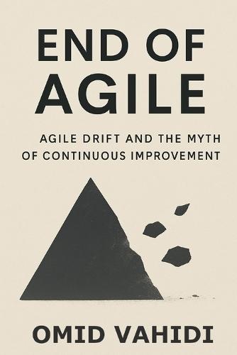 End of Agile: Agile Drift and the Myth of Continuous Improvement
