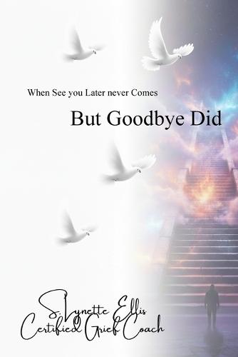 When ""See You Later"" Never Came: But Goodbye Did