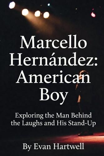 Marcello Hernández: American Boy: Exploring the Man Behind the Laughs and His Stand-Up