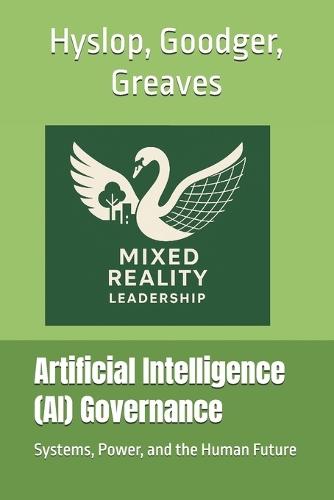Artificial Intelligence (AI) Governance: Systems, Power, and the Human Future