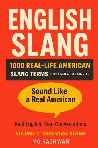 English Slang: Master American Real-Life English - Volume 1: Essential Slang: 1000 Common Slang Expressions for Everyday Conversations