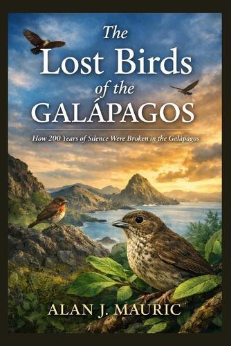 The Lost Birds of the Galápagos: How 200 Years of Silence Were Broken in the Galápagos