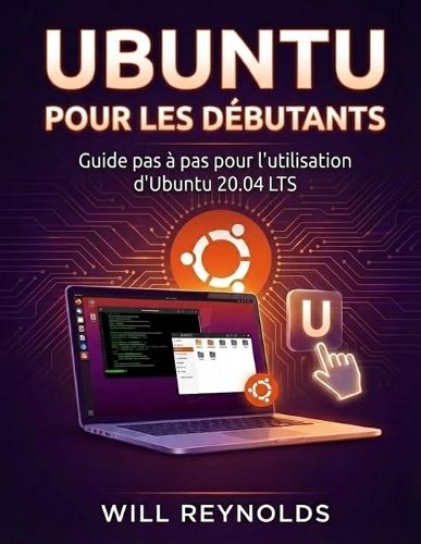 Ubuntu Pour Les Débutants: Guide pas à pas pour l'utilisation d'Ubuntu 20.04 LTS