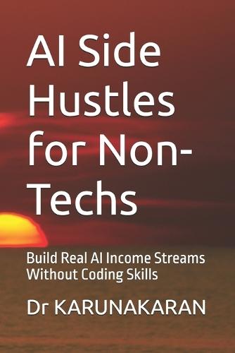 AI Side Hustles for Non-Techs: Build Real AI Income Streams Without Coding Skills