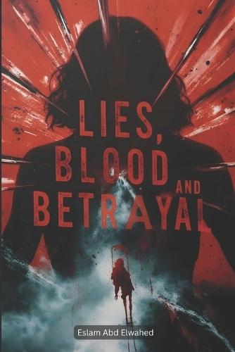 Lies, Blood, and Betrayal: 100 True Stories of True Crime and Twisted Motives