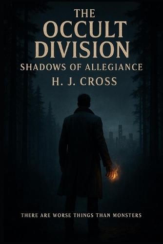 The Occult Division - Shadows of Allegiance: There are worse things than monsters.