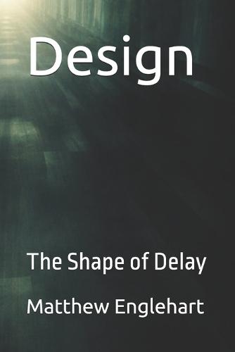 Design: The Shape of Delay