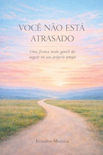 Você Não Está Atrasado: Uma forma mais gentil de seguir no seu próprio tempo