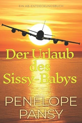 Der Urlaub des Sissy-Babys: Eine ABDL-Windel-Sissy-Baby-Geschichte