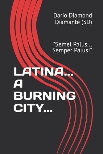 Latina... a Burning City...: ""Semel Palus... Semper Palus!""