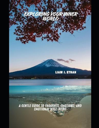 Exploring Your Inner World: A Gentle Guide to Thoughts, Emotions, and Emotional Well-Being