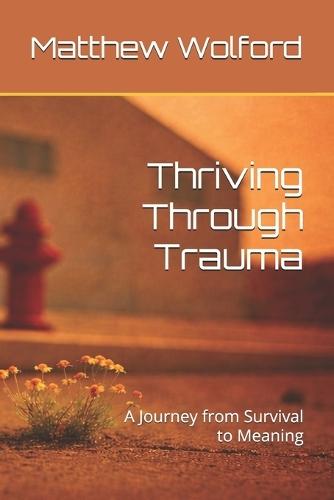 Thriving Through Trauma: A Journey from Survival to Meaning