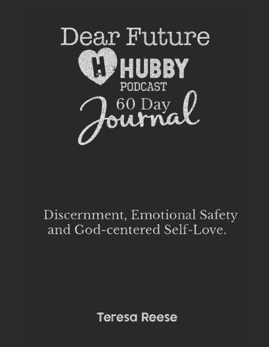 Dear Future Hubby Podcast - 60 Day Journal: Discernment, Safety, and God-Centered Self-Love