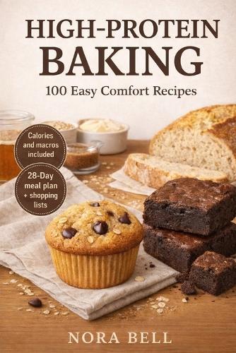 High-Protein Baking: 100 Easy Comfort Recipes