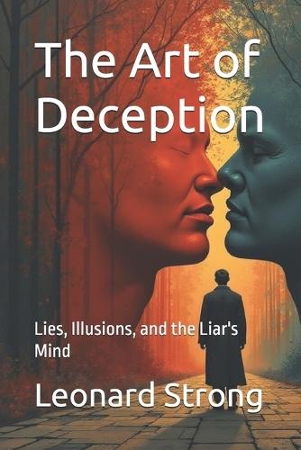 The Art of Deception: Lies, Illusions, and the Liar's Mind