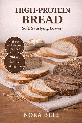 High Protein Bread: Soft, Satisfying Loaves
