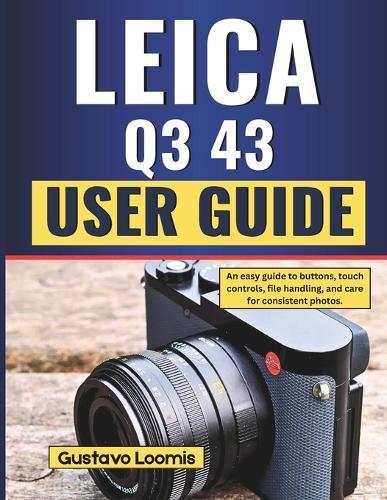 Leica Q3 43 user guide: An easy guide to buttons, touch controls, file handling, and care for consistent photos.