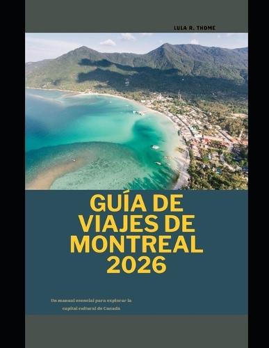Guía de Viajes de Montreal 2026: Un manual esencial para explorar la capital cultural de Canadá