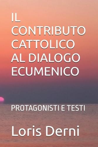 Il Contributo Cattolico Al Dialogo Ecumenico: Protagonisti E Testi