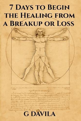 7 Days to Begin Healing from a Breakup or Loss: From Grief to Growth in 7 Days a Path Towards Healing