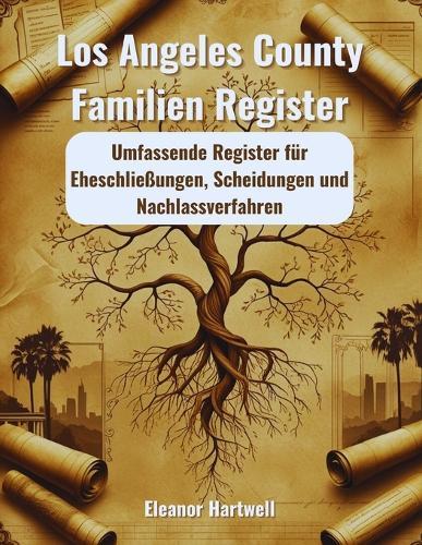 Los Angeles County Familien Register: Umfassende Register für Eheschließungen, Scheidungen und Nachlassverfahren