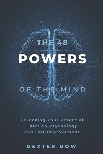 The 48 Powers of the Mind: Unlocking Your Potential Through Psychology and Self-Improvement