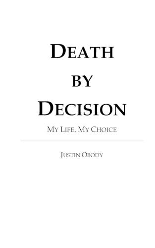 Death by Decision: My Life. My Choice.