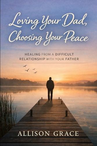 Healing from a difficult relationship with your DAD